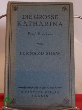 Artikelbild des Artikels “Die grosse Katharina : 5 Einakter / von Bernard Shaw. Dt. v. Siegfried
Trebitsch “
