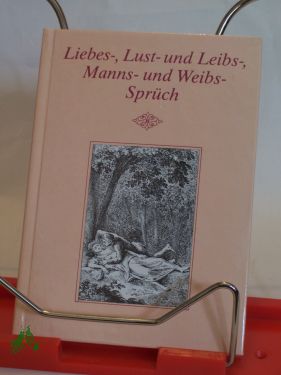 Artikelbild des Artikels “Liebes-, Lust- und Leibs-, Manns- und Weibssprüch / ausgew., hrsg. u.
mit e. Nach-Spruch von Wolfgang Tenzler “
