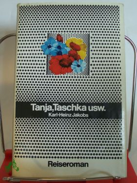 Artikelbild des Artikels “Tanja, Taschka und so weiter : Reiseroman / Karl-Heinz Jakobs “