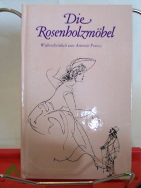 Artikelbild des Artikels “Die Rosenholzmöbel / wahrscheinl. von Anatole France, Zeichn. von Max Schwimmer. Ins Dt. übers. von Bruno Heilig “