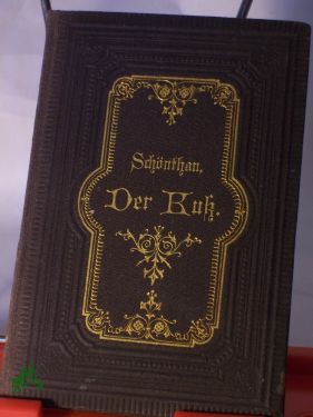 Artikelbild des Artikels “Der Kuß : Gereimtes u. Ungereimtes über d. Kuß / Gesammelt Paul von
Schönthan “