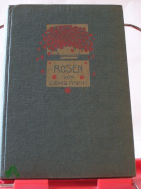 Artikelbild des Artikels “Rosen / von Ludwig Finckh. Mit e. Einf. von Otto Julius Bierbaum “