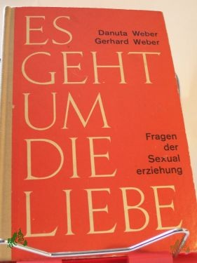 Product image of the product “Es geht um die Liebe : Fragen d. Sexualerziehung / Gerhard Weber ; Danuta Weber. Illustrationen: Sigrid Huss ”