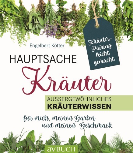 Product image of the product “Hauptsache Kräuter : aussergewöhnliches Kräuterwissen - für mich, meinen Garten und meinen Geschmack / Engelbert Kötter ”