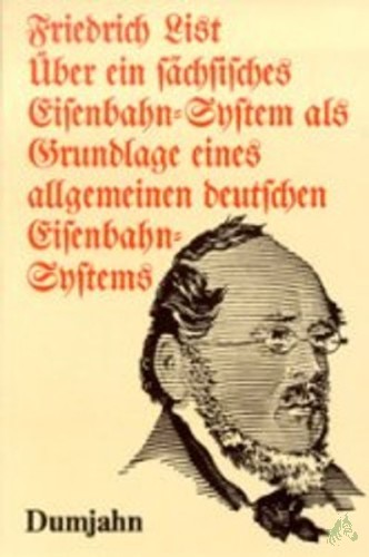 Artikelbild des Artikels “Über ein sächsisches Eisenbahn-System als Grundlage eines allgemeinen deutschen Eisenbahn-Systems||Mit e. Beil.: Das deutsche Eisenbahn-System / Friedrich List “