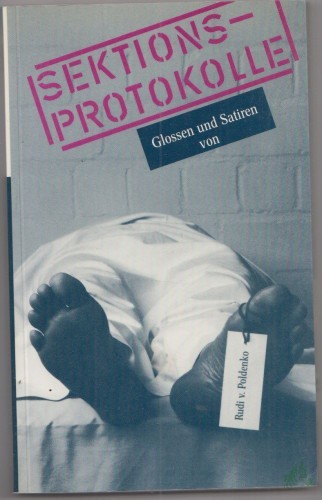 Artikelbild des Artikels “Sektionsprotokolle : Glossen u. Satiren / von Rudi v. Poldenko “