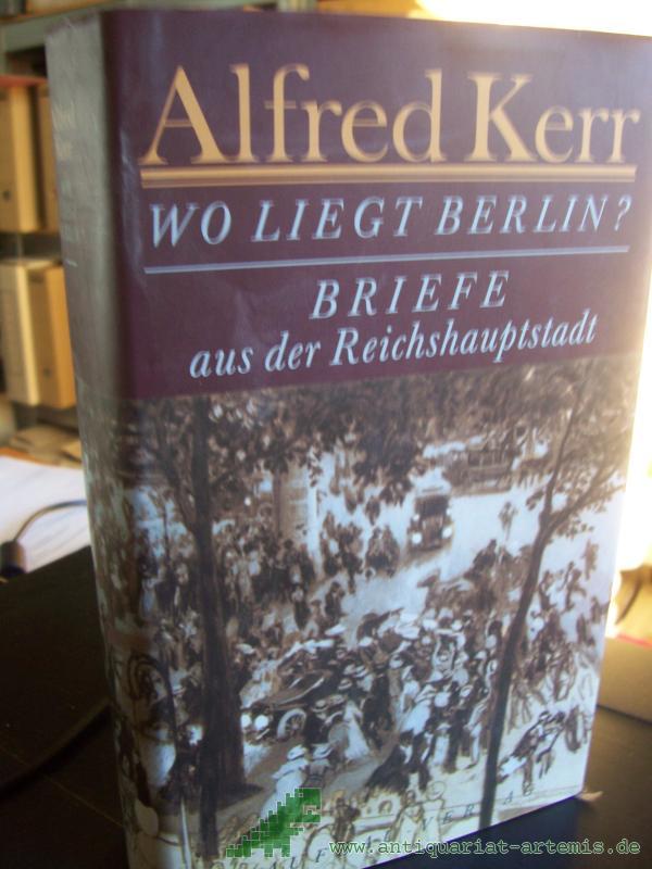 Artikelbild 1 des Artikels “Wo liegt Berlin? : Briefe aus der Reichshauptstadt ; 1895 - 1900 / Alfred Kerr. Hrsg. von Günther Rühle “