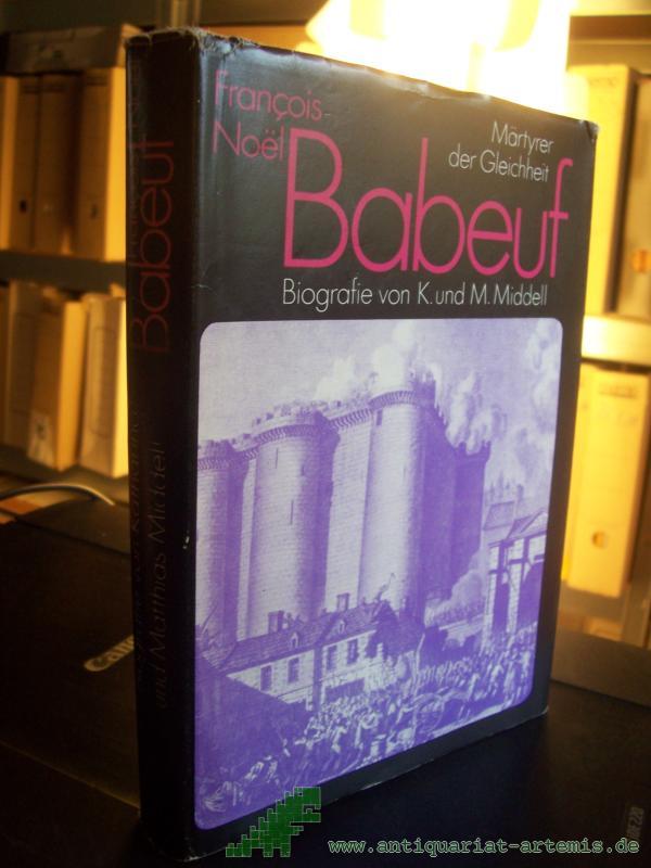 Product image 1 of the product “François Noe͏̈l Babeuf : Märtyrer d. Gleichheit ; Biografie / von Katharina u. Matthias Middell ”