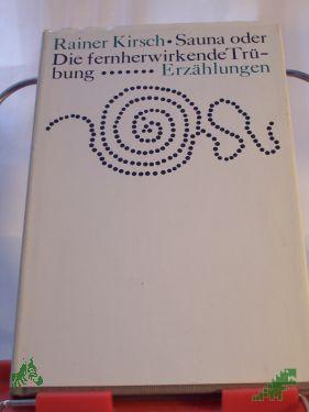Product image 1 of the product “Sauna oder die fernwirkende Trübung : Erzählungen / Rainer Kirsch ”