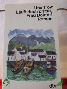 Artikelbild 1 des Artikels “Läuft doch prima, Frau Doktor : Roman / Una Troy. Dt. von Fred Schmitz “