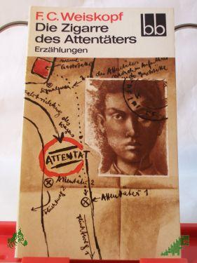 Product image 1 of the product “Die Zigarre des Attentäters : Erzählgn / F. C. Weiskopf ”
