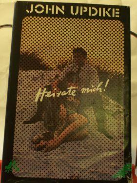 Product image 1 of the product “Heirate mich : Eine Romanze / John Updike. Aus d. Amerikan. von Angela Praesent ”