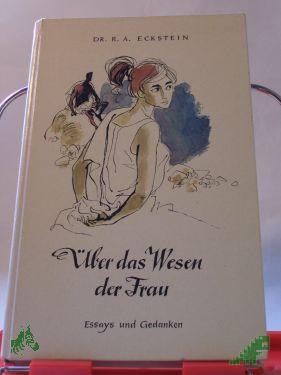 Product image 1 of the product “Über das Wesen der Frau : Essays u. Gedanken / R. A. Eckstein ”
