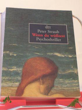 Product image 1 of the product “Wenn Du wüßtest... : Psychothriller / Peter Straub. Dt. von Elisabeth Hartweger ”