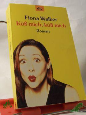 Product image 1 of the product “Küß mich, küß mich : Roman / Fiona Walker. Dt. von Britta Mümmler ”
