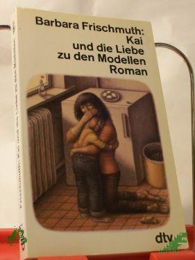 Product image 1 of the product “Kai und die Liebe zu den Modellen : Roman / Barbara Frischmuth ”