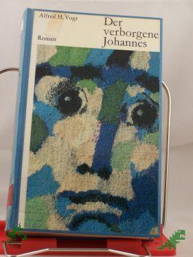 Product image 1 of the product “Der verborgene Johannes : Roman / Alfred H. Vogt ”