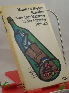 Artikelbild 1 des Artikels “Bonifaz oder Der Matrose in der Flasche : Roman / Manfred Bieler “