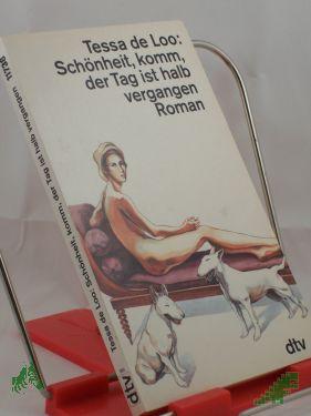 Product image 1 of the product “Schönheit, komm, der Tag ist halb vergangen : Roman / Tessa de Loo. Aus dem Niederl. von Rosemarie Still ”