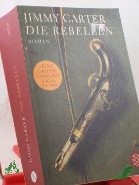 Product image 1 of the product “Die Rebellen : Roman ; eine grosse Familien-Saga / Jimmy Carter. Aus dem Amerikan. von Heide Horn... ”