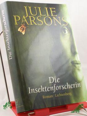 Product image 1 of the product “Die Insektenforscherin : Roman / Julie Parsons. Aus dem Engl. von Doris Styron ”