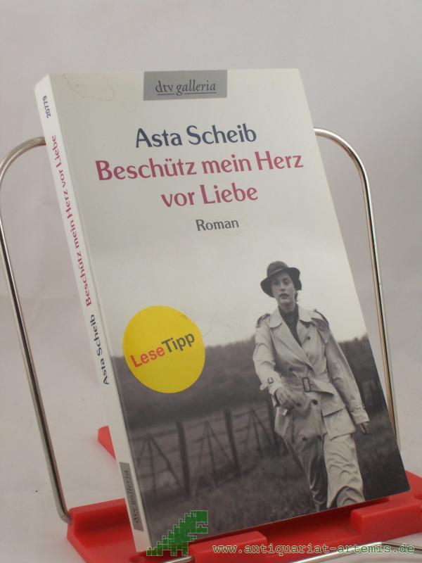 Product image 1 of the product “Beschütz mein Herz vor Liebe : die Geschichte der Therese Rheinfelder ; Roman / Asta Scheib. Mit einem Nachw. der Autorin ”