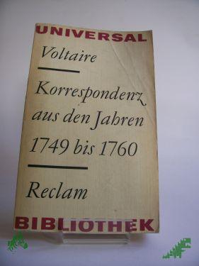 Product image 1 of the product “Korrespondenz aus den Jahren {1749 siebzehnhundertneunundvierzig bis {1760 siebzehnhundertsechzig : aus d. Franz. / Voltaire. Hrsg. von Rudolf Noack. Übers. von Bernhard Henschel ”