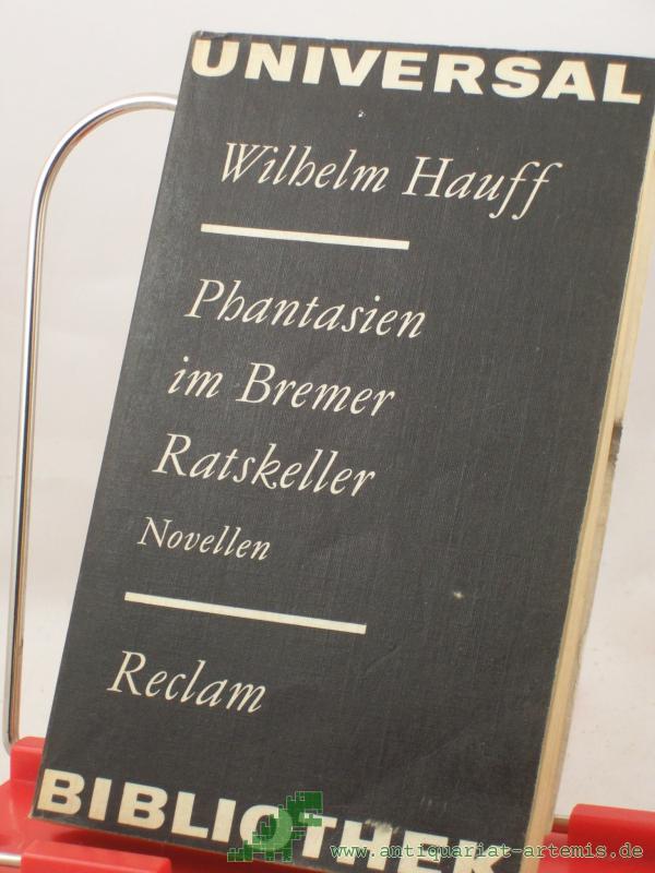 Product image 1 of the product “Phantasien im Bremer Ratskeller : Novellen / Wilhelm Hauff. Nachw. von Maria-Verena Leistner ”