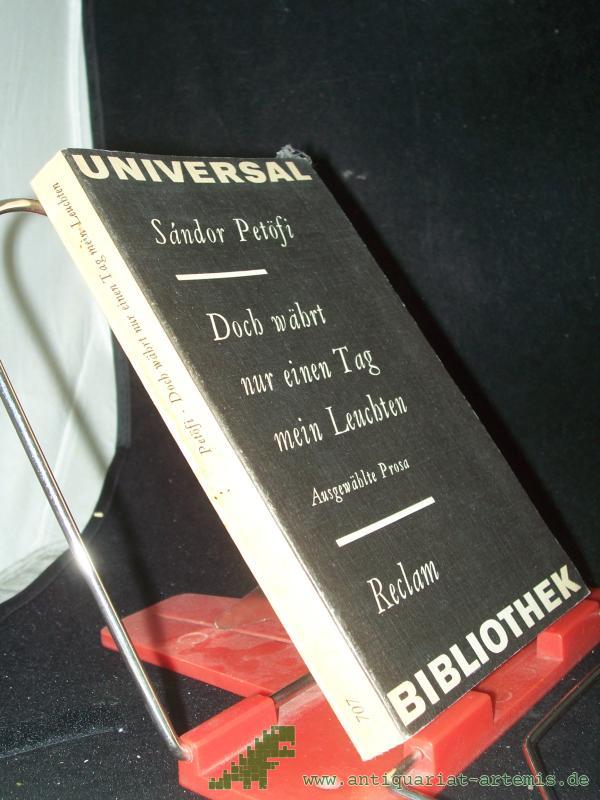 Product image 1 of the product “Doch währt nur einen Tag mein Leuchten : ausgew. Prosa / Sandor Petöfi. Hrsg. u. mit e. Einl. vers. von Vera Thies. Aus d. Ungar. übers. von Henriette u. Ge?za Engl u. Vera Thies ”