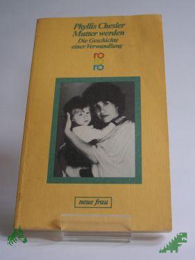 Product image 1 of the product “Mutter werden : d. Geschichte e. Verwandlung / Phyllis Chesler. Dt. von Helga Pfetsch ”