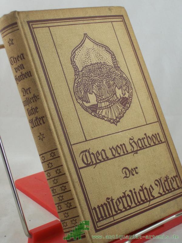 Product image 1 of the product “Der unsterbliche Acker : Ein Kriegsroman / von Thea v. Harbou ”