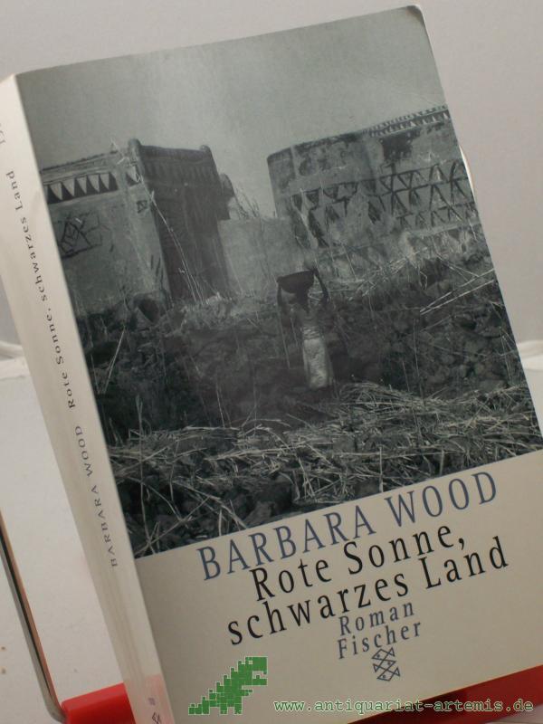 Product image 1 of the product “Rote Sonne, schwarzes Land : Roman / Barbara Wood. Aus dem Amerikan. von Manfred Ohl und Hans Sartorius ”
