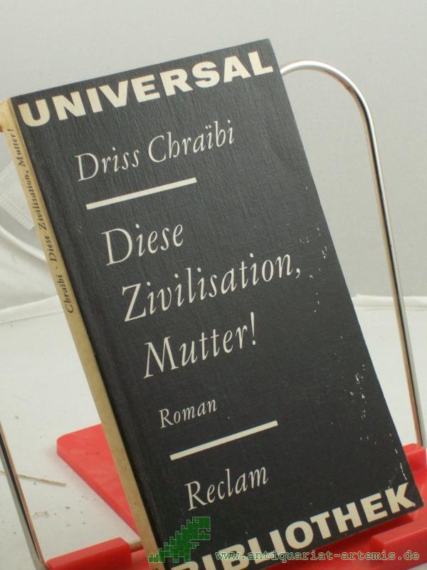 Artikelbild 1 des Artikels “Diese Zivilisation, Mutter! : Roman ; aus d. Franz. / Driss Chrai??bi. Übers. von Helgard Rost “