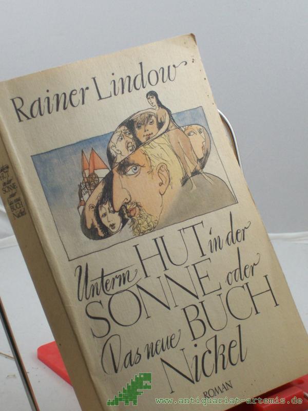 Product image 1 of the product “Unterm Hut in der Sonne oder das neue Buch Nickel : Roman / Rainer Lindow ”