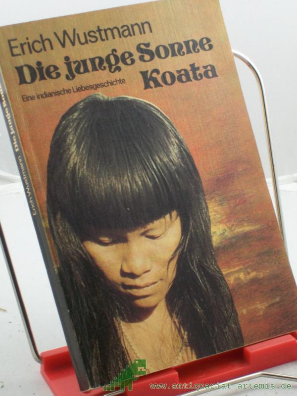 Product image 1 of the product “Die junge Sonne Koata : e. indian. Liebesgeschichte / Erich Wustmann ”