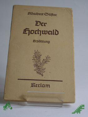 Product image 1 of the product “Der Hochwald : Erzählung / Adalbert Stifter. Mit e. Nachw. von Rudolf Kleinecke ”