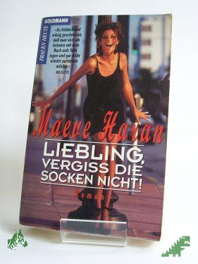 Product image 1 of the product “Liebling, vergiss die Socken nicht! : Roman / Maeve Haran. Aus dem Engl. von Ariane Böckler und Irene Niessen ”