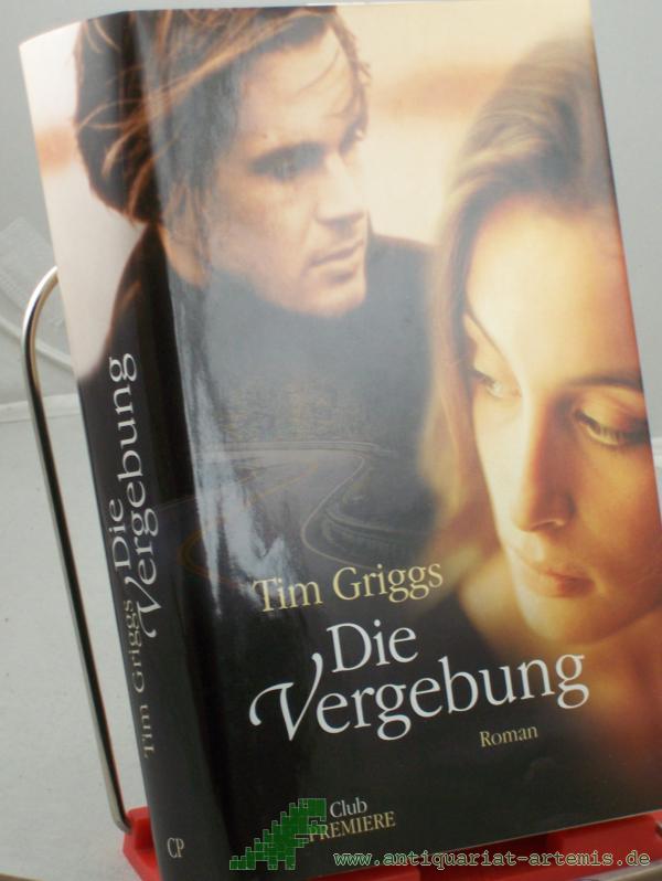 Product image 1 of the product “Die Vergebung : Roman / Tim Griggs. Aus dem Engl. von Theresia Übelhör ”