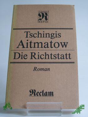Product image 1 of the product “Die Richtstatt : Roman ; aus dem Russischen / Tschingis Aitmatow. Übers. von Charlotte Kossuth ”