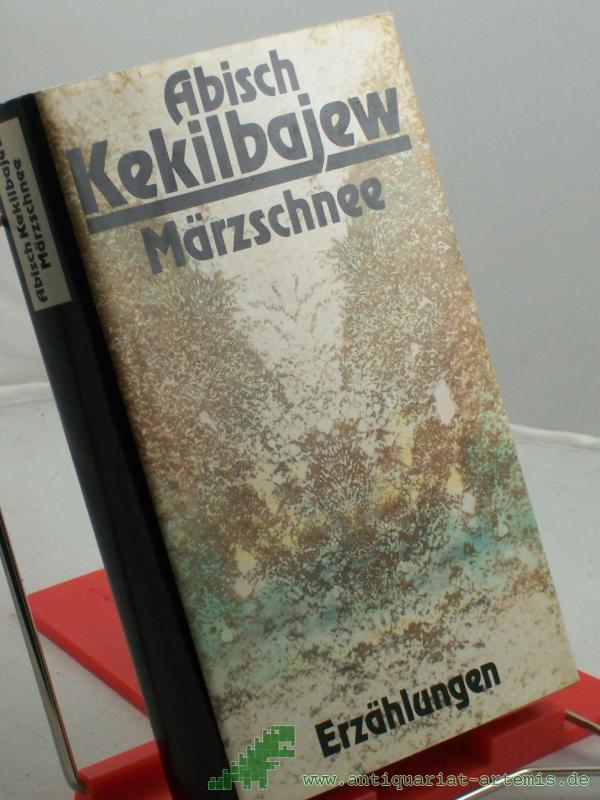 Product image 1 of the product “Märzschnee : Erzählungen / Abisch Kekilbajew. Aus d. Russ. von Kristiane Lichtenfeld u. Irene Strobel ”