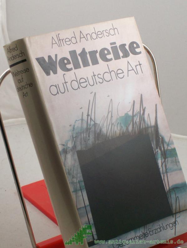 Product image 1 of the product “Weltreise auf deutsche Art : gesammelte Erzählungen / Alfred Andersch. Mit e. Nachw. von Frank Beer ”