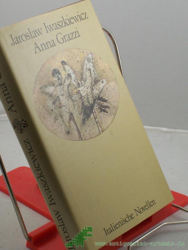 Product image 1 of the product “Anna Grazzi : ital. Novellen ; aus d. Poln. übers. / Jaroslaw Iwaszkiewicz. Dt. von Kristiane Lichtenfeld. Mit 8 Vignetten von Brigitte Ullmann ”
