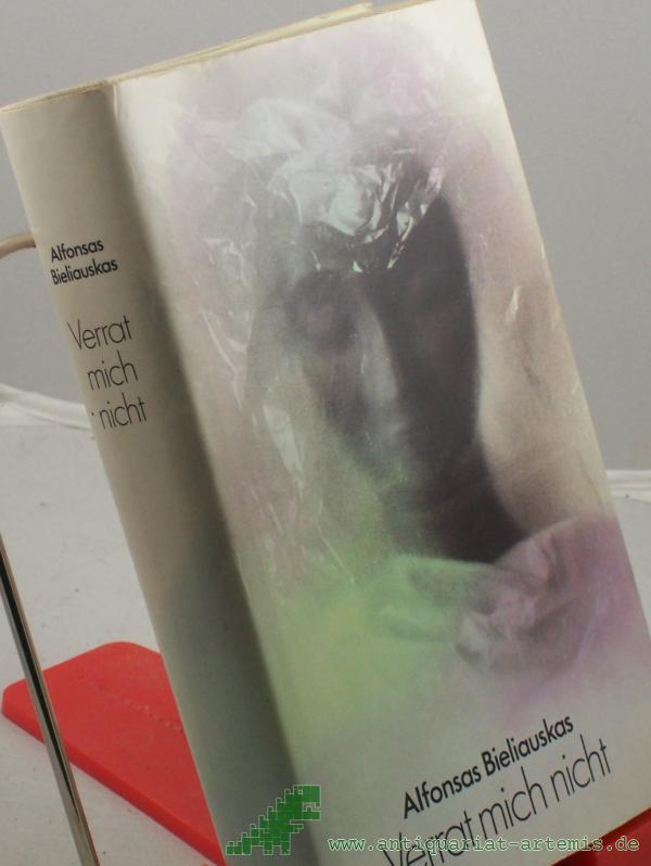 Product image 1 of the product “Verrat mich nicht : Roman / Alfonsas Bieliauskas. Dt. von Irene Brewing ”