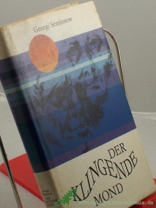 Product image 1 of the product “Der klingende Mond : Erzählgn / Georgi Semjonow. Aus d. Russ. übers. v. Werner Creutziger. Ausgew. u. mit e. Nachbemerkg v. Herbert Krempien ”