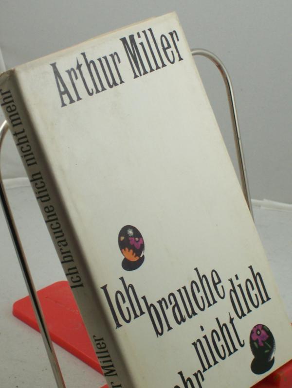 Product image 1 of the product “Ich brauche dich nicht mehr : Erzählungen und Kurzgeschichten / Arthur Miller. Aus d. Amerikan. von Hermann Stiehl ”