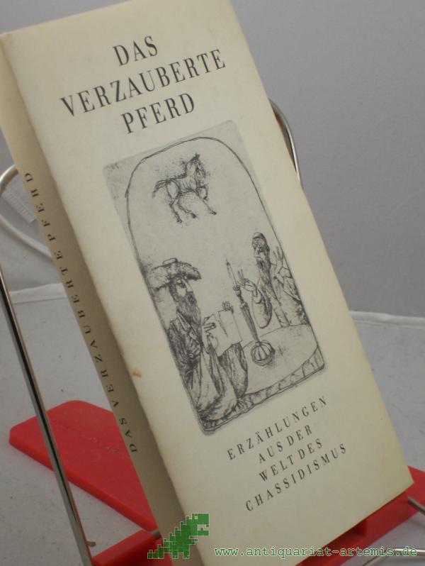Artikelbild 1 des Artikels “Das verzauberte Pferd : Erzählungen aus d. Welt d. Chassidismus / aus d. Jidd. übers. von Alexander Eliasberg u. Mathias Acher. Nach Ausg. von Alexander Eliasberg u. Jizchak Leib Perez ausgew., mit e. Einl. vers. u. erl. von Ludwig Wächter “