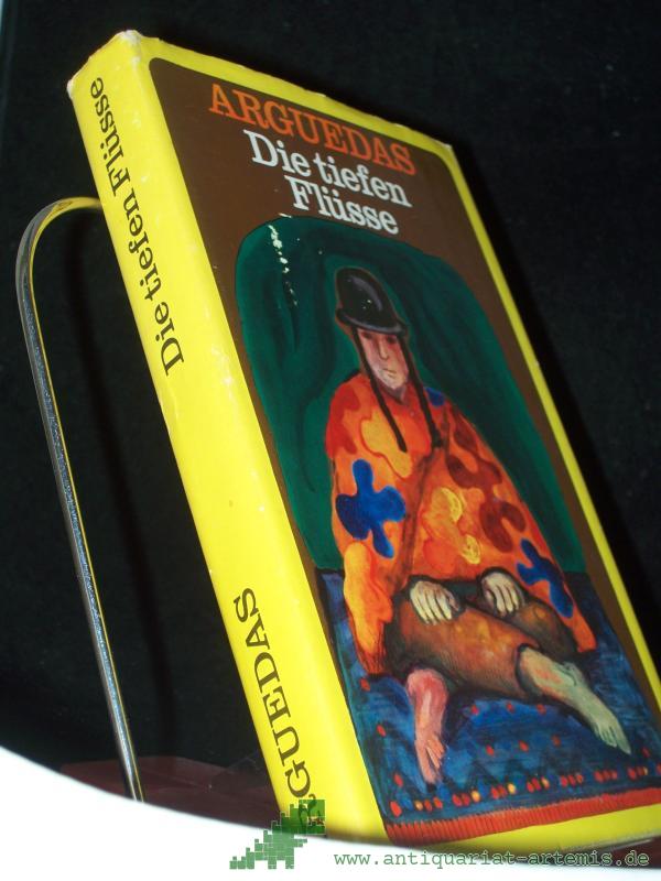 Product image 1 of the product “Die tiefen Flüsse : Roman. / Jose Maria Arguedas. Aus d. Span. von Susanne Heintz. Mit e. Nachw. von Carlos Rincón. ”