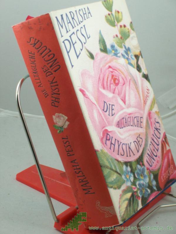 Product image 1 of the product “Die alltägliche Physik des Unglücks : Roman / Marisha Pessl. Aus dem Amerikan. von Adelheid Zöfel ”