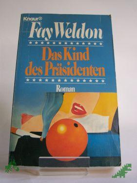 Product image 1 of the product “Das Kind des Präsidenten : Roman / Fay Weldon. Aus d. Engl. von Antoinette Gittinger ”