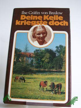 Product image 1 of the product “Deine Keile kriegste doch : Mädchen-Erinnerungen an e. verlorene Heimat / Ilse Gräfin von Bredow ”